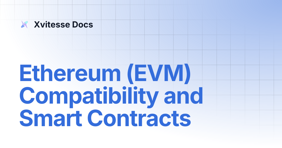 Ethereum (EVM) Compatibility and Smart Contracts | Xvitesse Docs